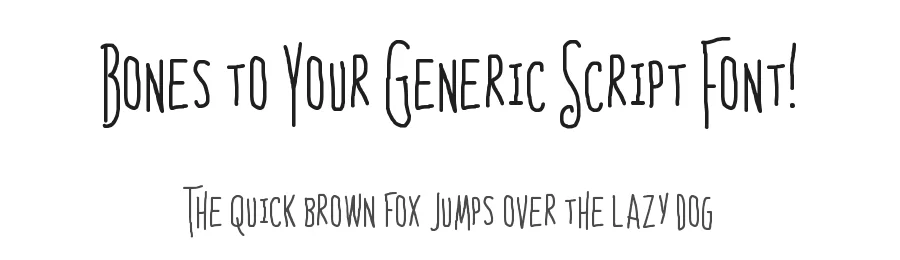 Bones to Your Generic Script Font!
