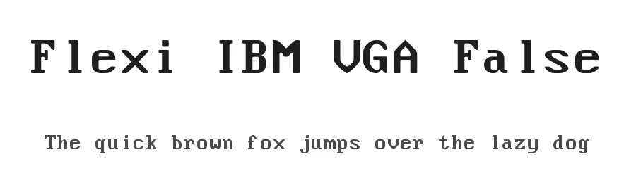 Flexi IBM VGA False by VileR β Sans Serif Font
