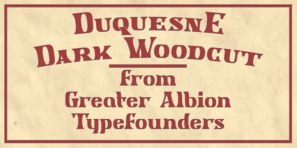 Duquesne Dark Woodcut by Greater Albion Typefounders — Decorative Font