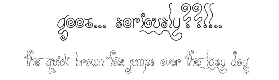 Geez... Seriously??!!.. by JSH creates — Decorative Font