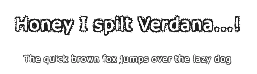 Honey I spilt Verdana...!
