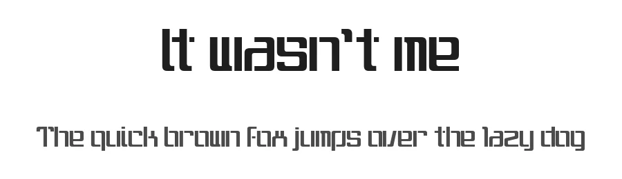 It wasn't me