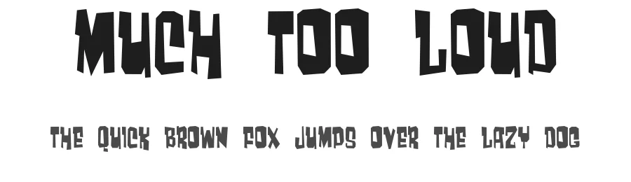 Much too loud
