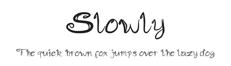 Slowly