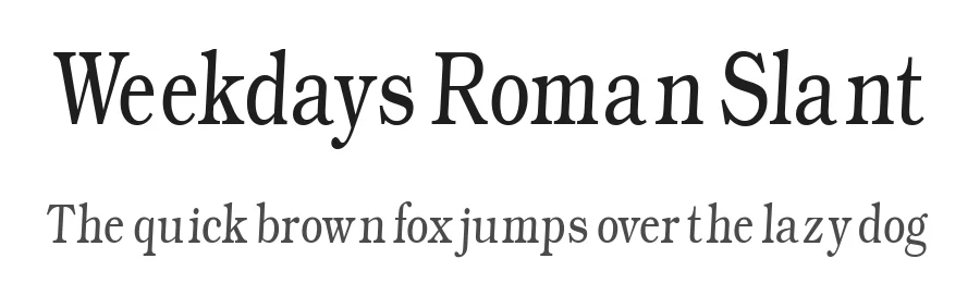 Weekdays Roman Slant