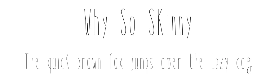Why So Skinny